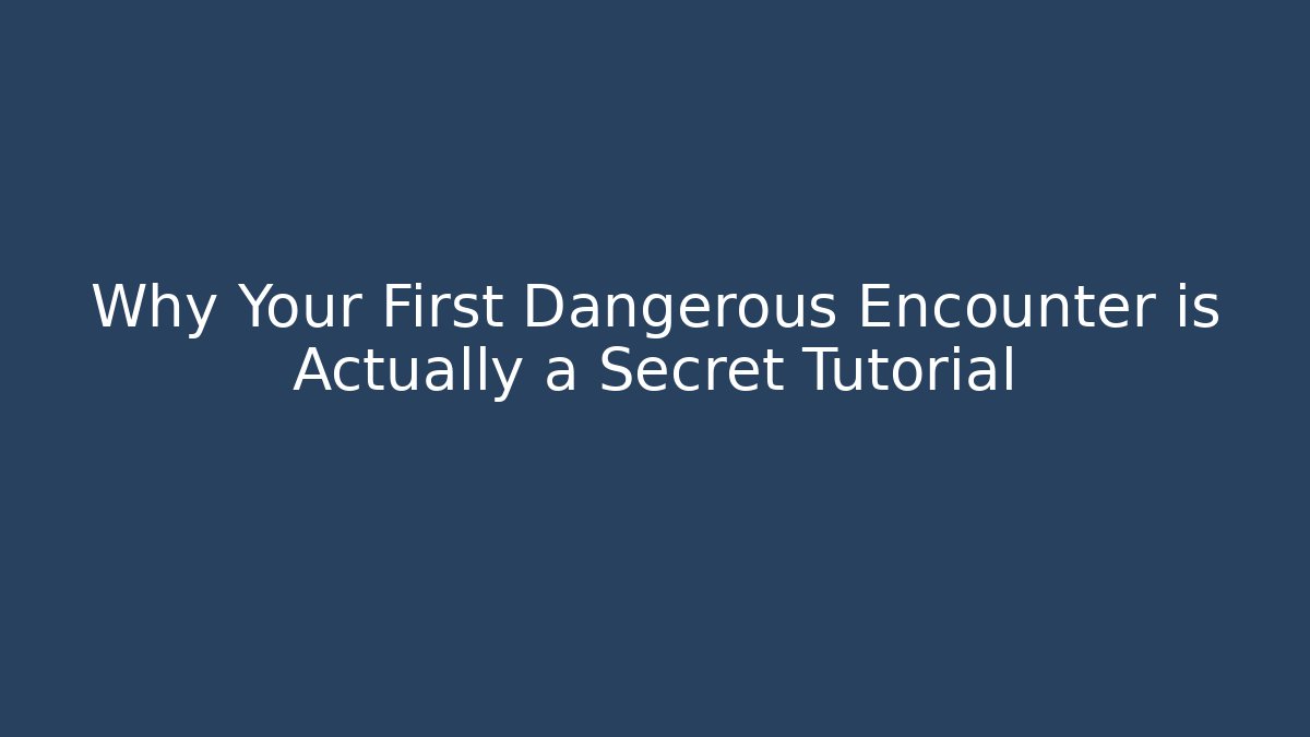 Why Your First Dangerous Encounter is Actually a Secret Tutorial - Create More Assets