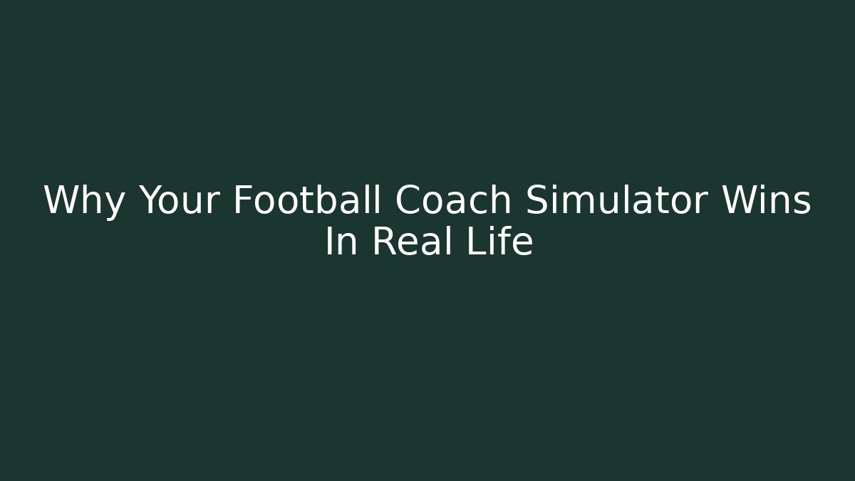 Why Your Football Coach Simulator Wins In Real Life