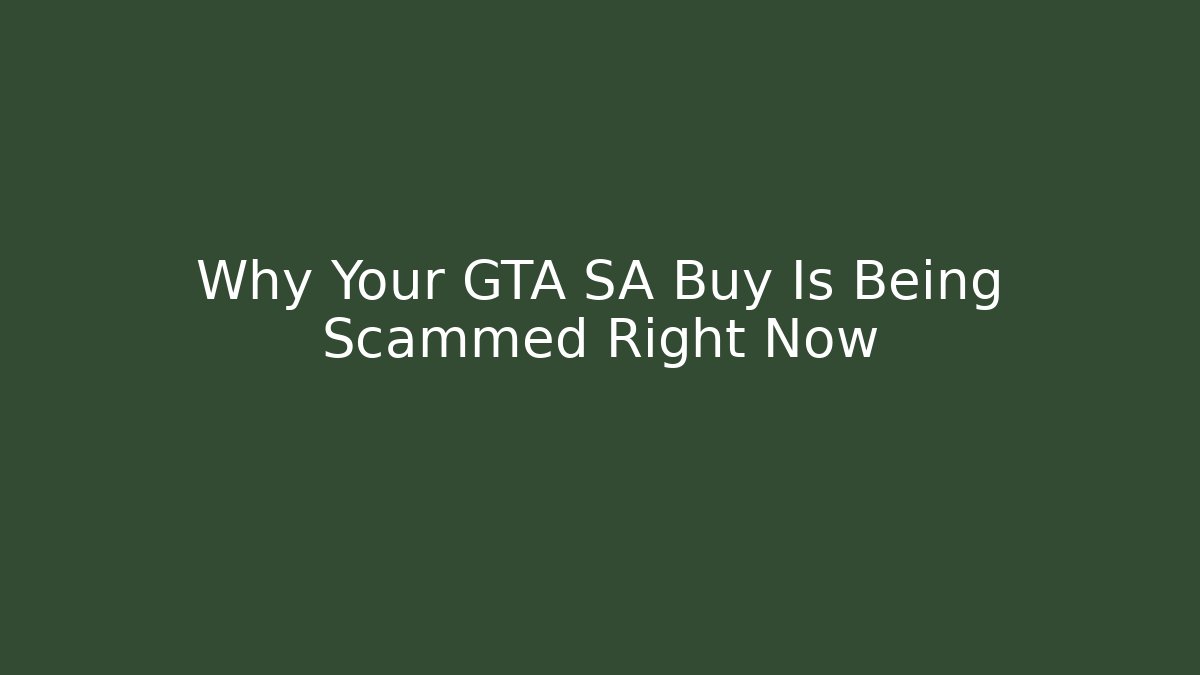 Why Your GTA SA Buy Is Being Scammed Right Now