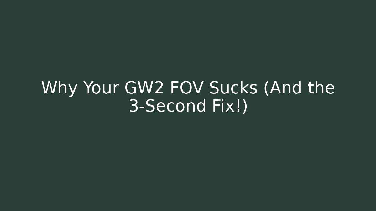 Why Your GW2 FOV Sucks (And the 3-Second Fix!)