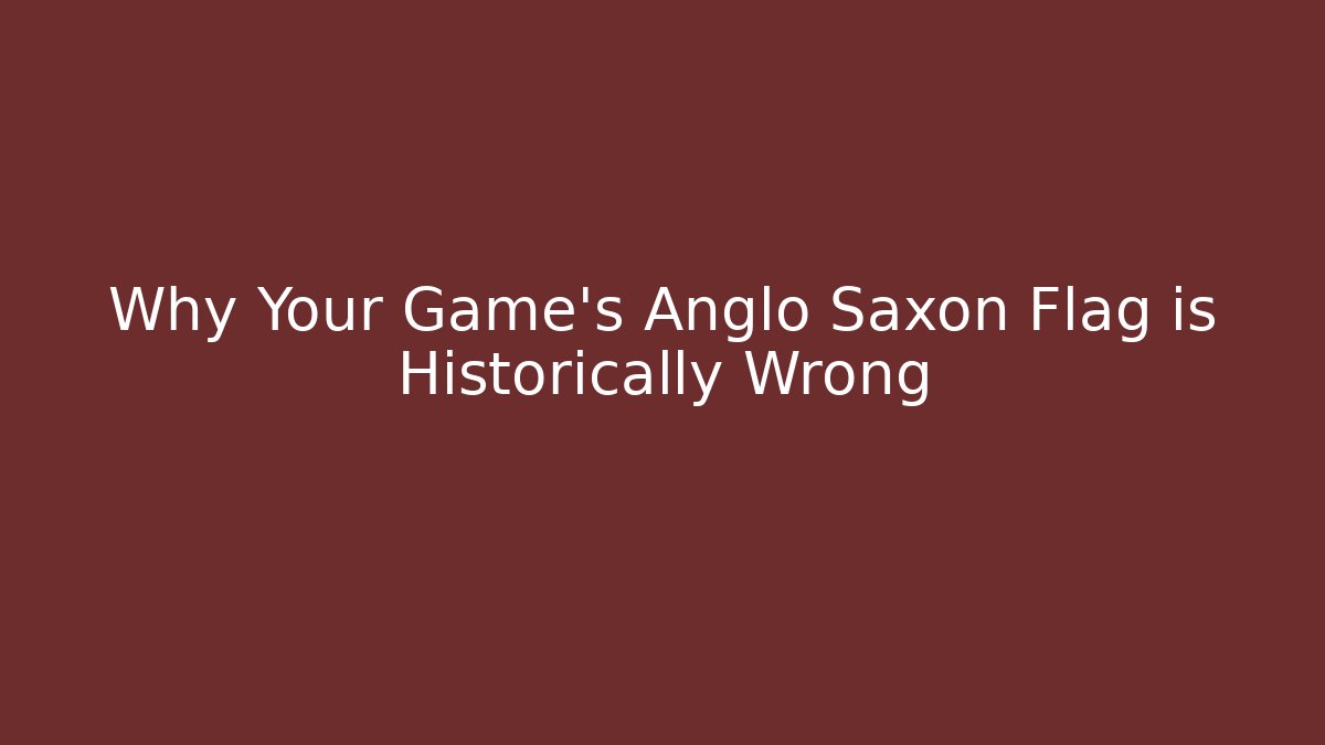 Why Your Game's Anglo Saxon Flag is Historically Wrong - Create More Assets