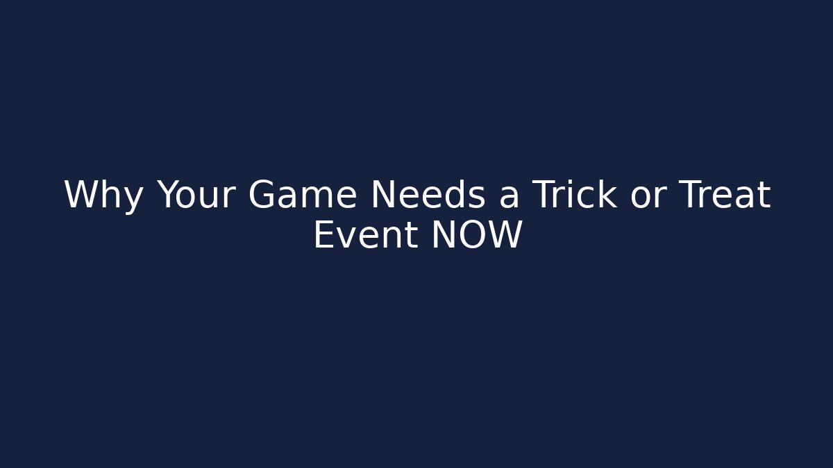 Why Your Game Needs a Trick or Treat Event NOW