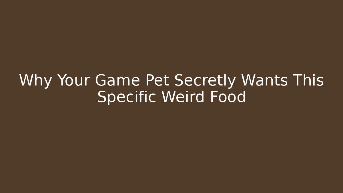 Why Your Game Pet Secretly Wants This Specific Weird Food