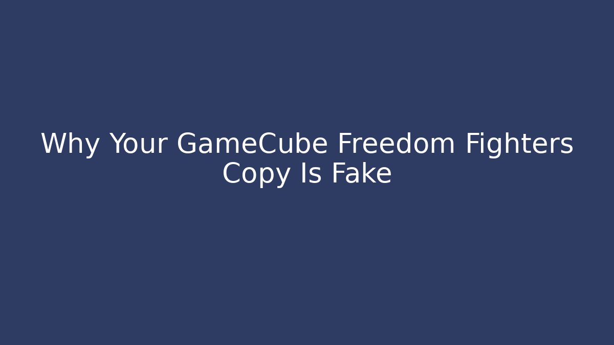 Why Your GameCube Freedom Fighters Copy Is Fake - Create More Assets
