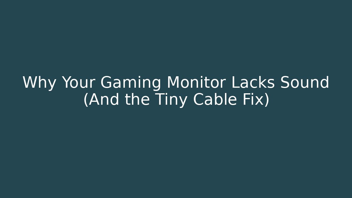 Why Your Gaming Monitor Lacks Sound (And the Tiny Cable Fix)