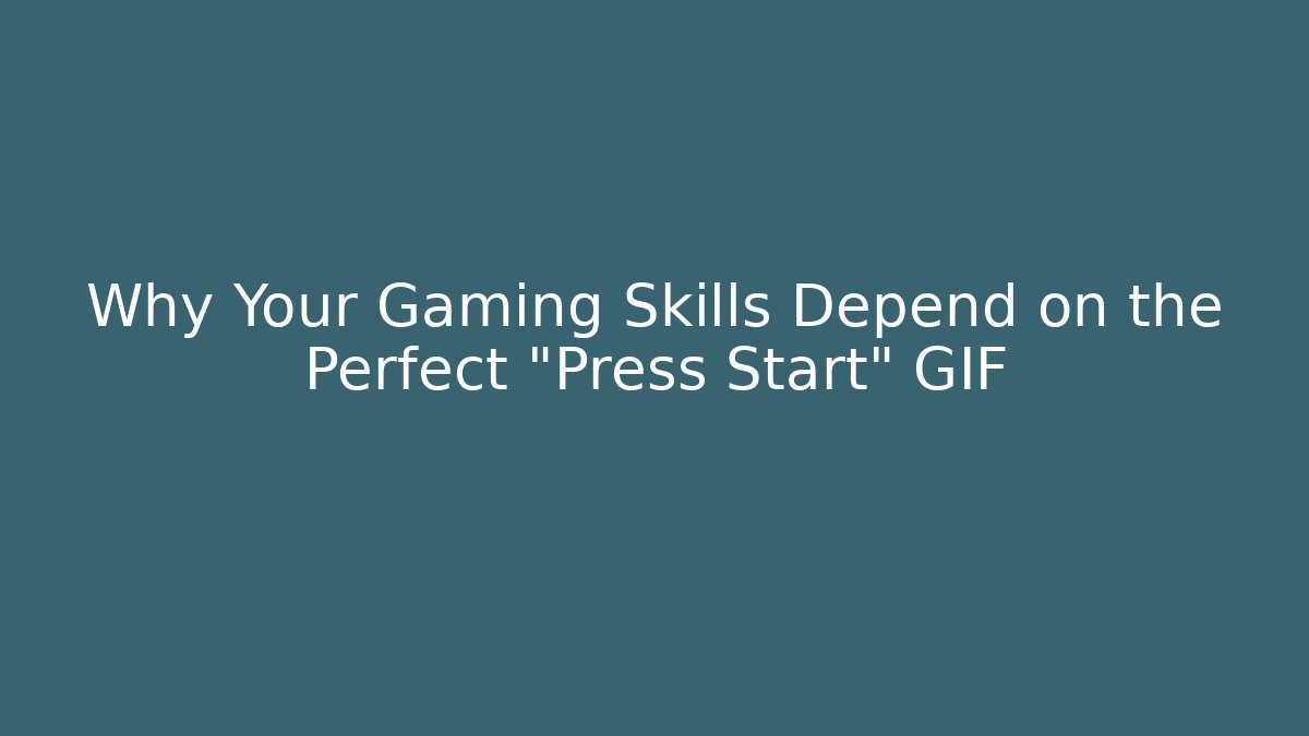 Why Your Gaming Skills Depend on the Perfect "Press Start" GIF