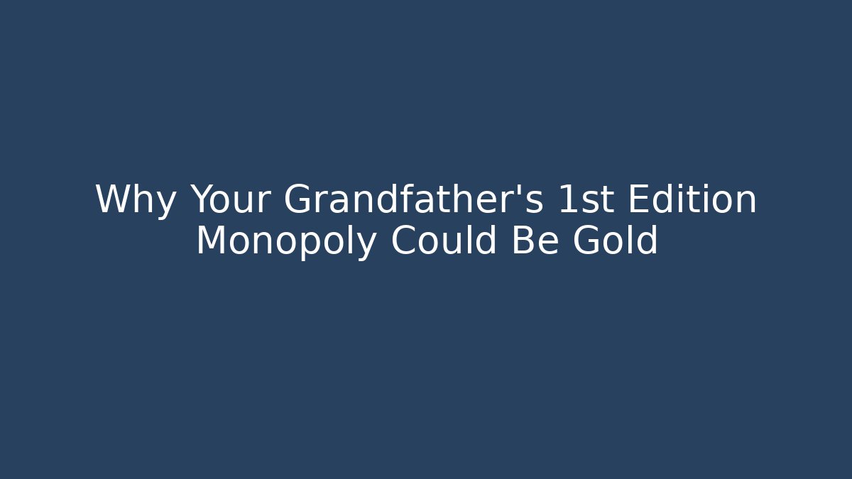 Why Your Grandfather's 1st Edition Monopoly Could Be Gold