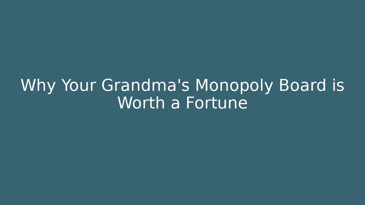 Why Your Grandma's Monopoly Board is Worth a Fortune - Create More Assets