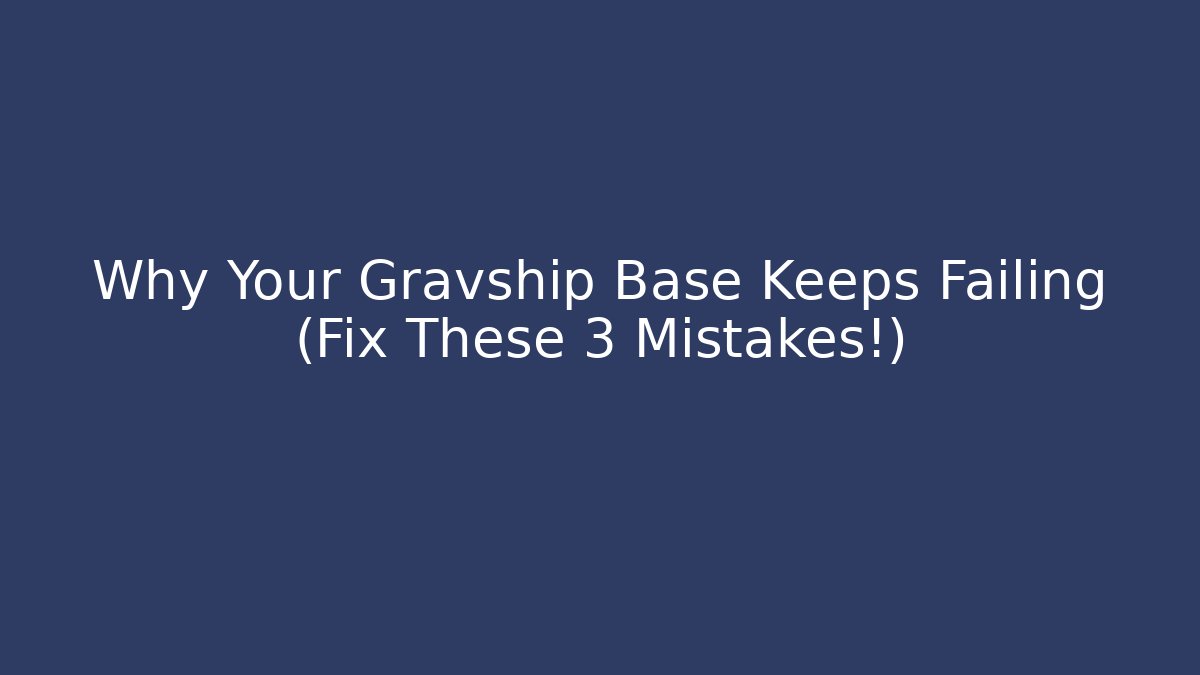 Why Your Gravship Base Keeps Failing (Fix These 3 Mistakes!) - Create More Assets