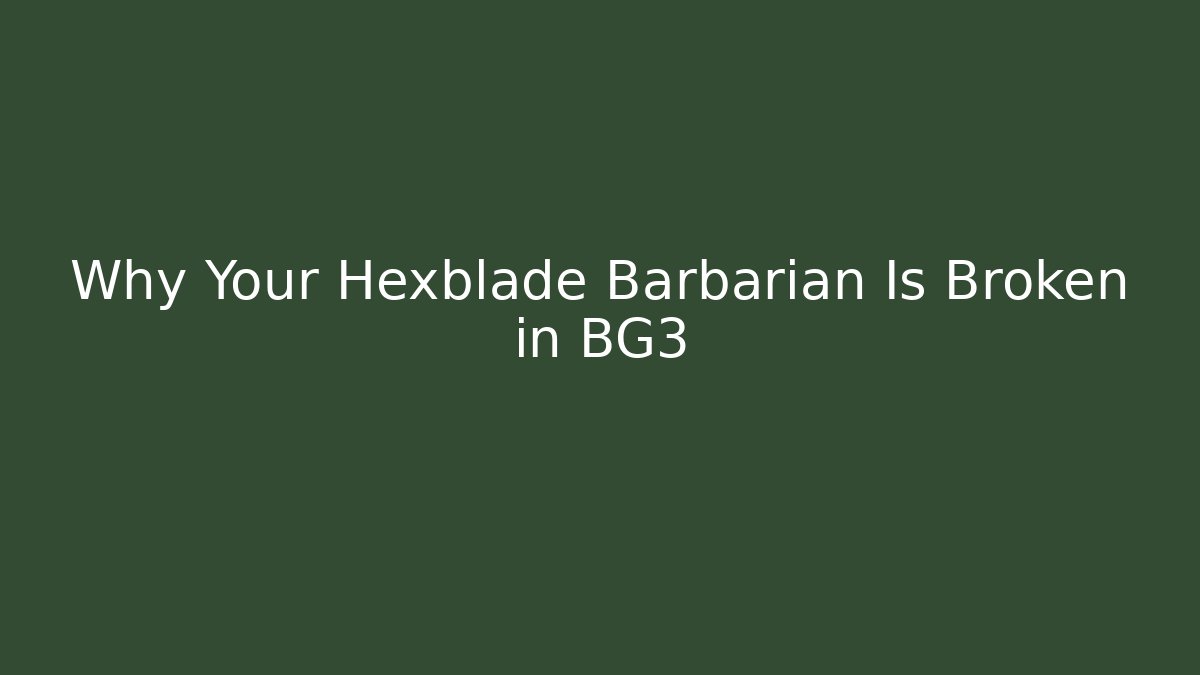 Why Your Hexblade Barbarian Is Broken in BG3 - Create More Assets