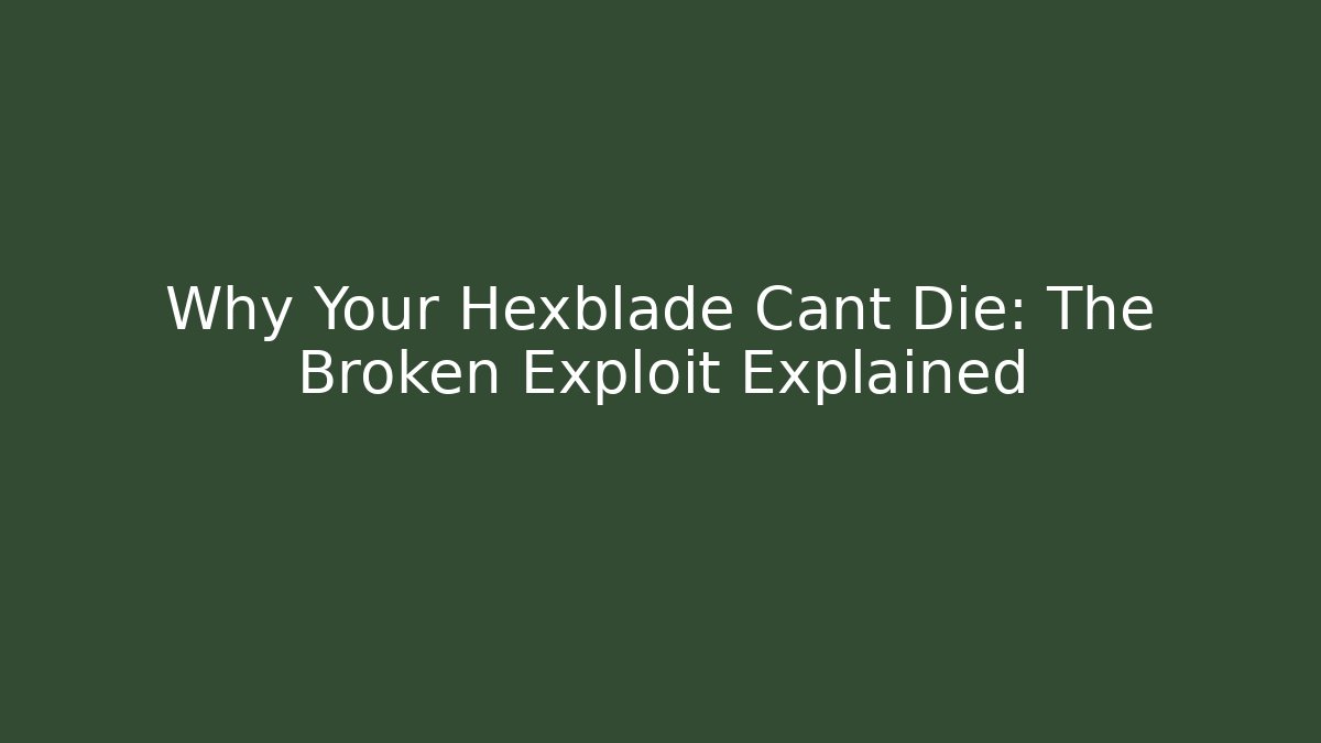 Why Your Hexblade Cant Die: The Broken Exploit Explained - Create More Assets