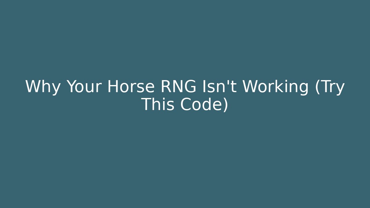 Why Your Horse RNG Isn't Working (Try This Code)