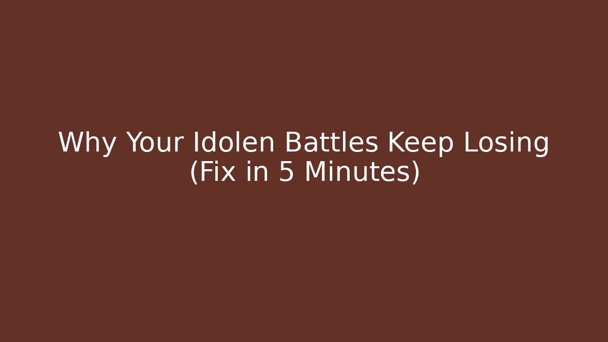 Why Your Idolen Battles Keep Losing (Fix in 5 Minutes)