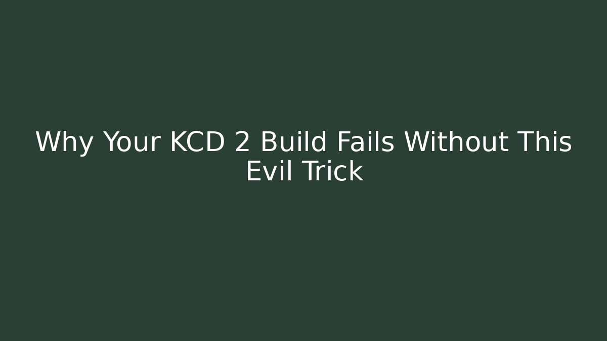 Why Your KCD 2 Build Fails Without This Evil Trick - Create More Assets
