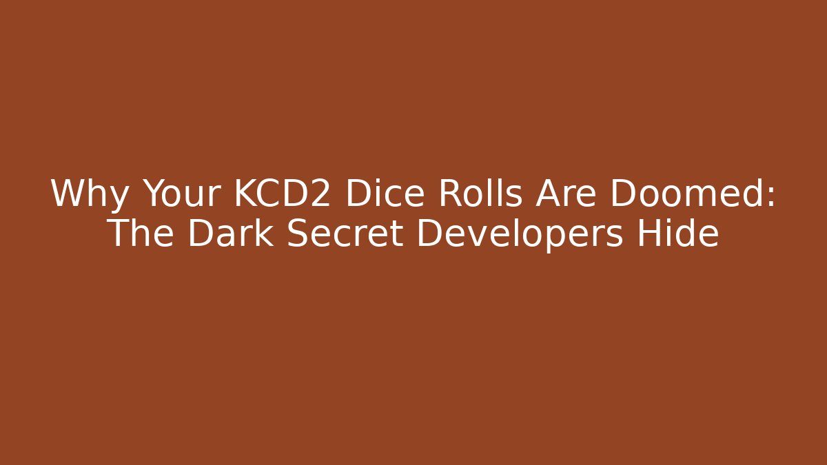 Why Your KCD2 Dice Rolls Are Doomed: The Dark Secret Developers Hide