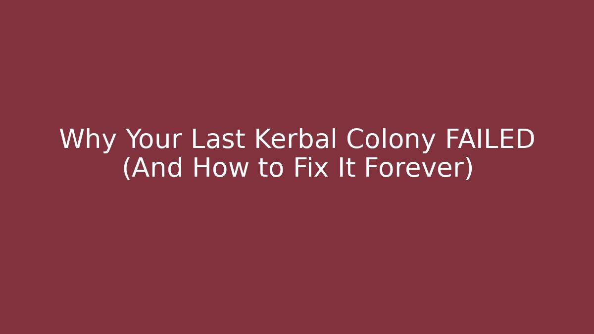 Why Your Last Kerbal Colony FAILED (And How to Fix It Forever)