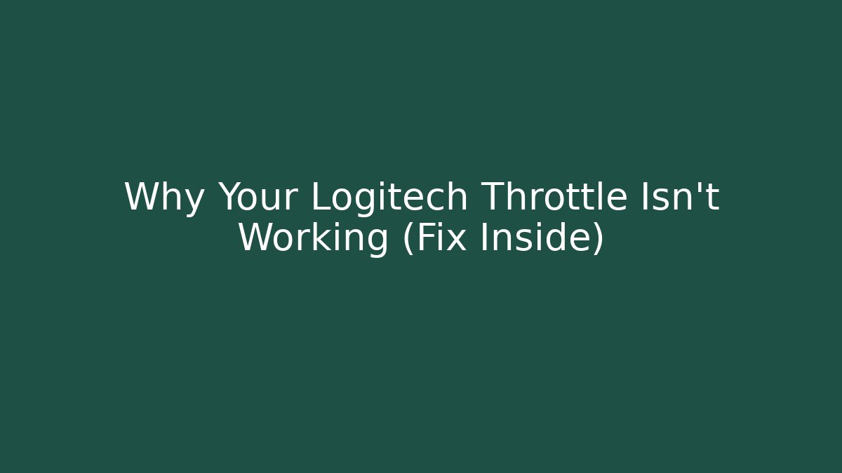 Why Your Logitech Throttle Isn't Working (Fix Inside) - Create More Assets