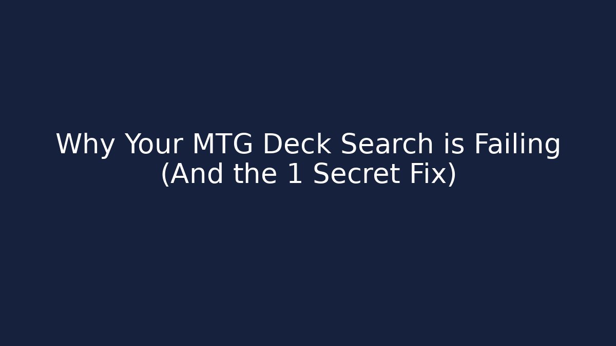 Why Your MTG Deck Search is Failing (And the 1 Secret Fix)