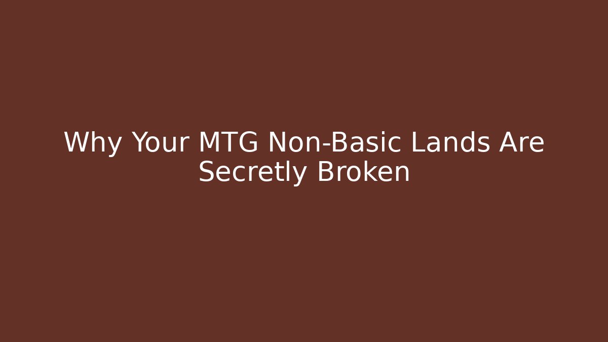 Why Your MTG Non-Basic Lands Are Secretly Broken - Create More Assets