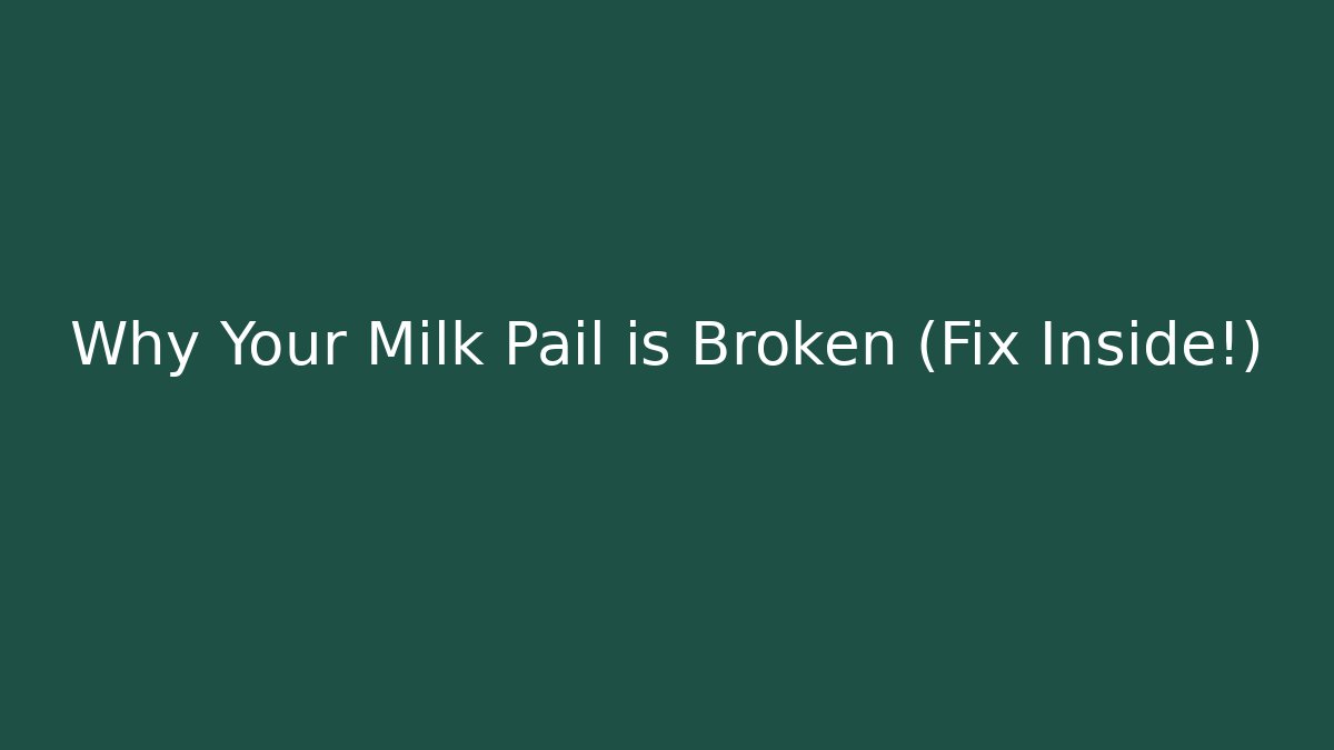 Why Your Milk Pail is Broken (Fix Inside!)