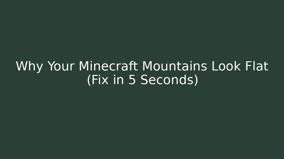 Why Your Minecraft Mountains Look Flat (Fix in 5 Seconds)