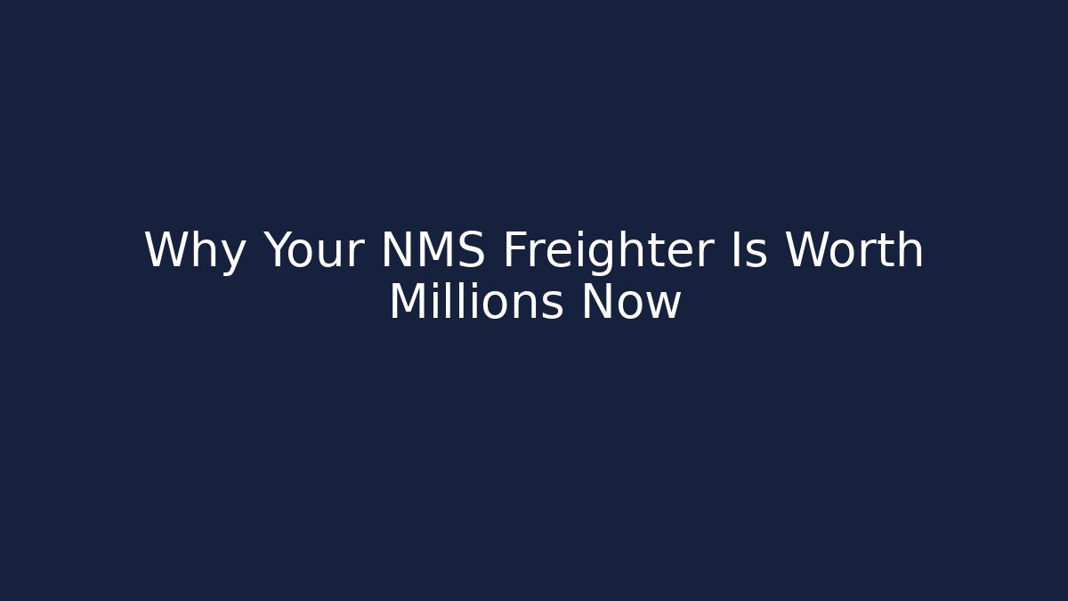 Why Your NMS Freighter Is Worth Millions Now