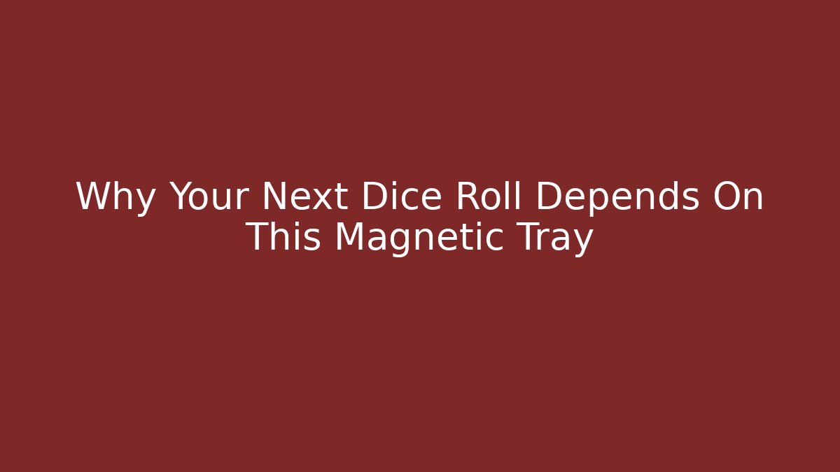 Why Your Next Dice Roll Depends On This Magnetic Tray