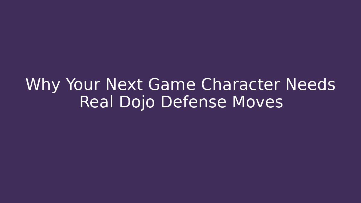 Why Your Next Game Character Needs Real Dojo Defense Moves
