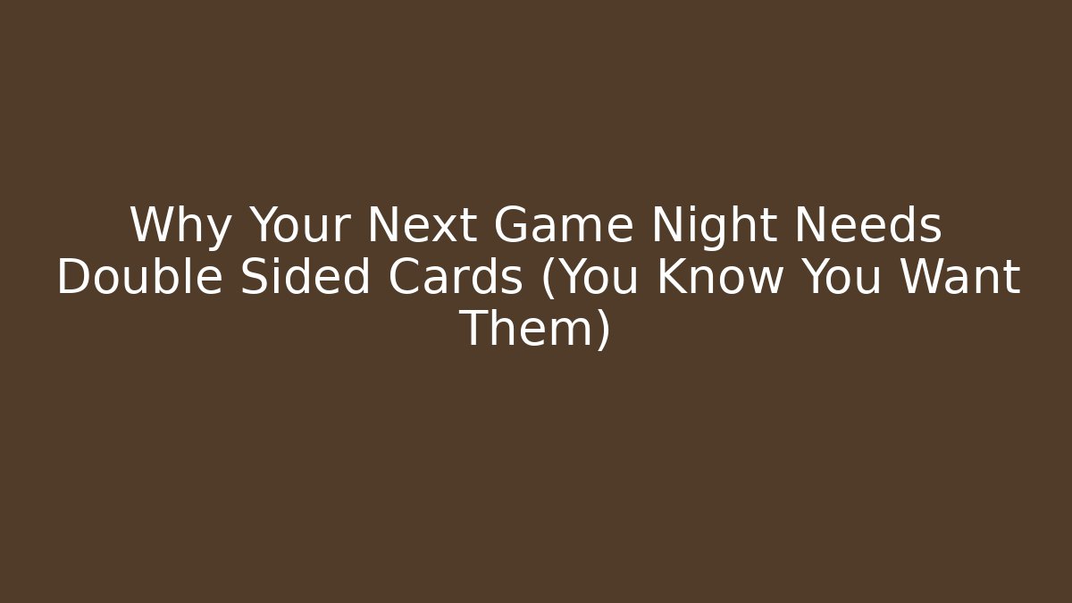 Why Your Next Game Night Needs Double Sided Cards (You Know You Want Them) - Create More Assets