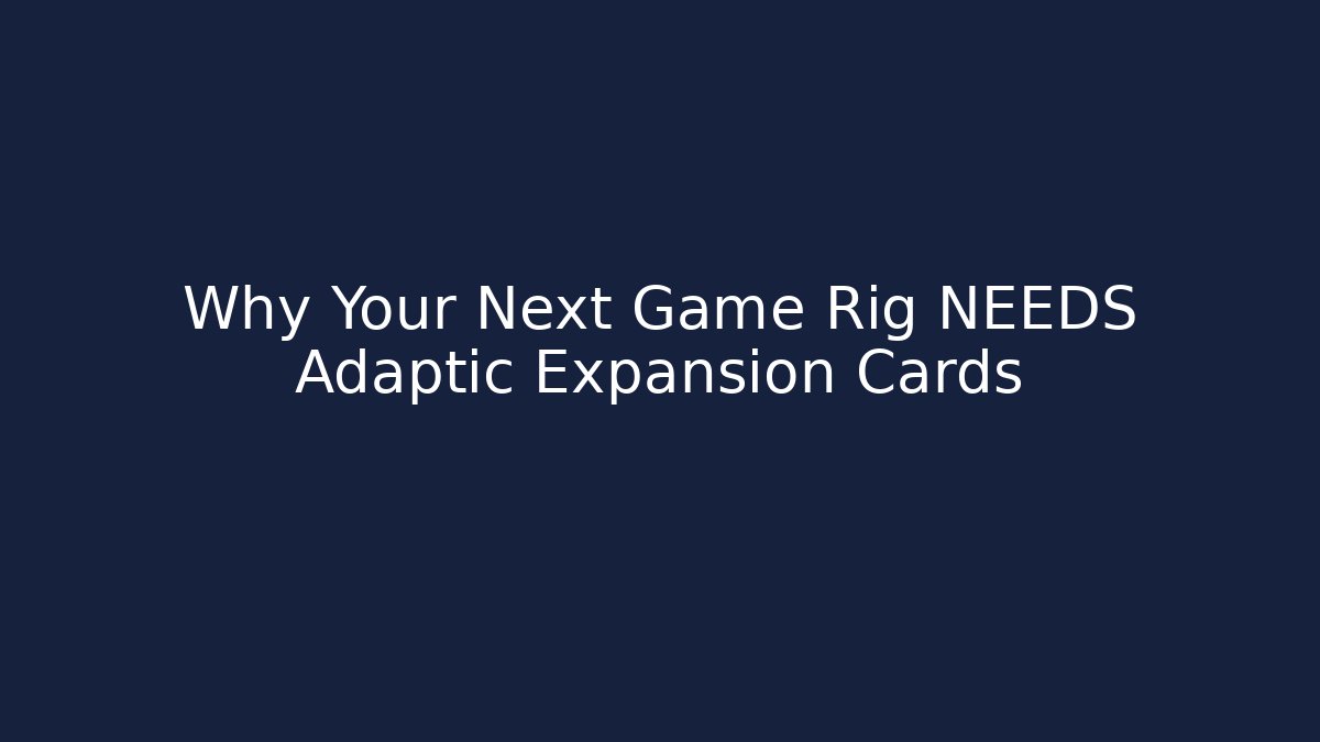 Why Your Next Game Rig NEEDS Adaptic Expansion Cards - Create More Assets