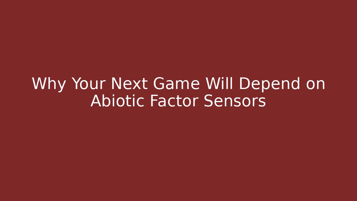 Why Your Next Game Will Depend on Abiotic Factor Sensors - Create More Assets