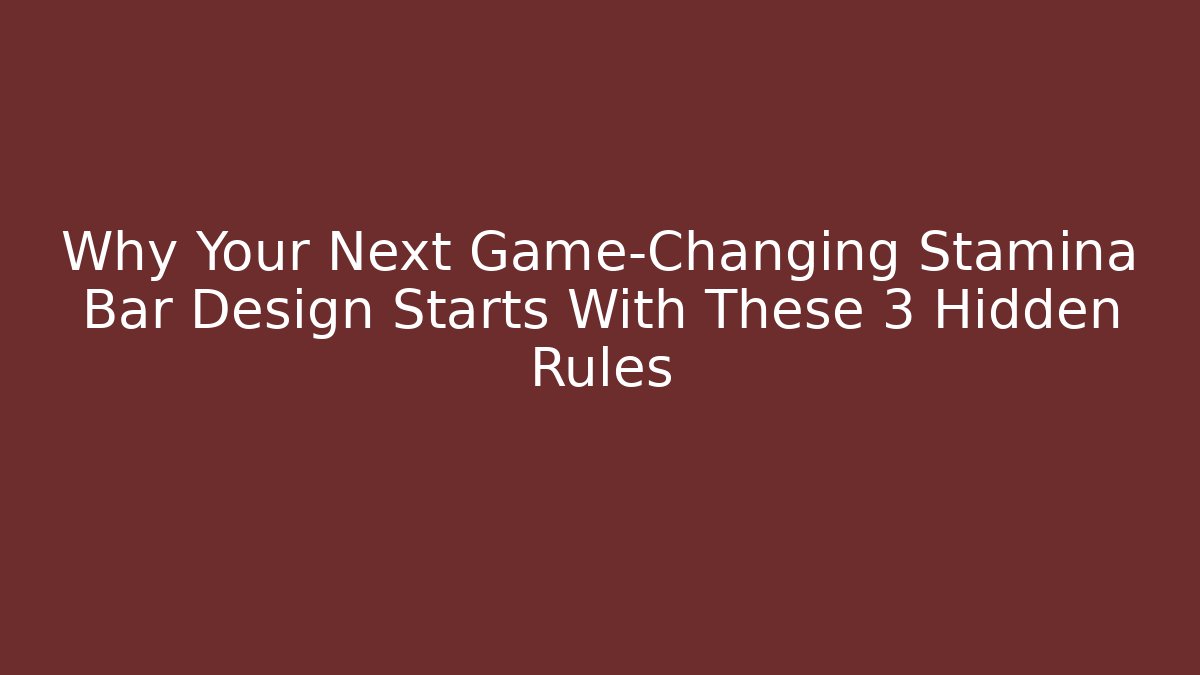 Why Your Next Game-Changing Stamina Bar Design Starts With These 3 Hidden Rules