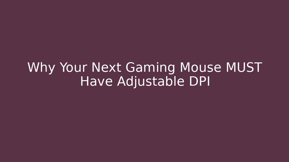 Why Your Next Gaming Mouse MUST Have Adjustable DPI