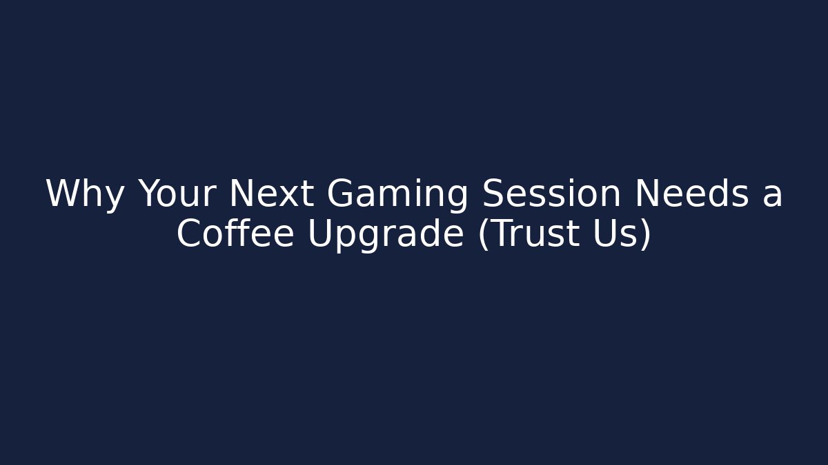 Why Your Next Gaming Session Needs a Coffee Upgrade (Trust Us) - Create More Assets