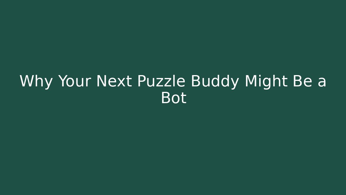 Why Your Next Puzzle Buddy Might Be a Bot - Create More Assets