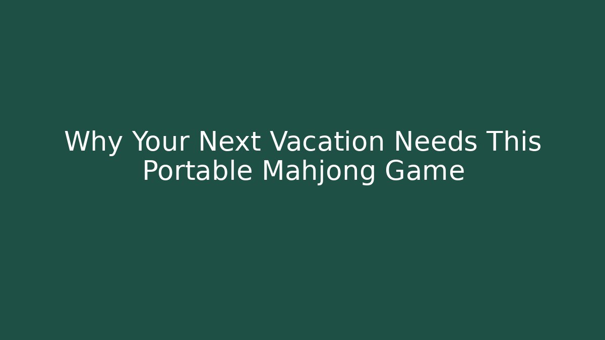 Why Your Next Vacation Needs This Portable Mahjong Game