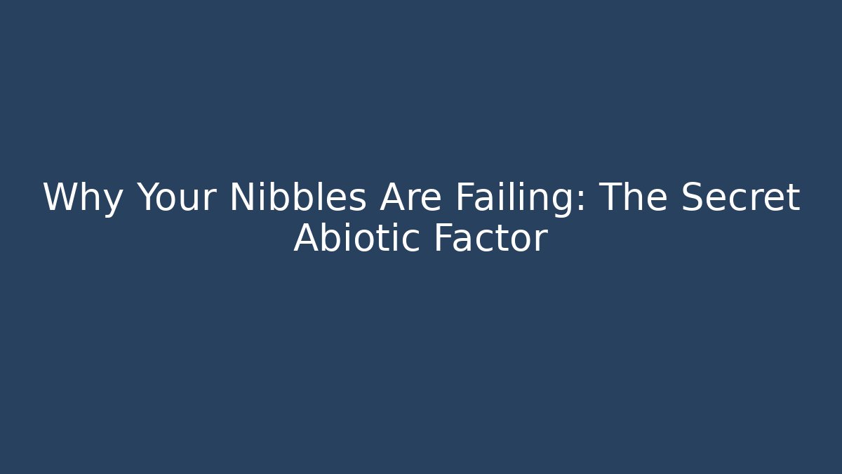 Why Your Nibbles Are Failing: The Secret Abiotic Factor