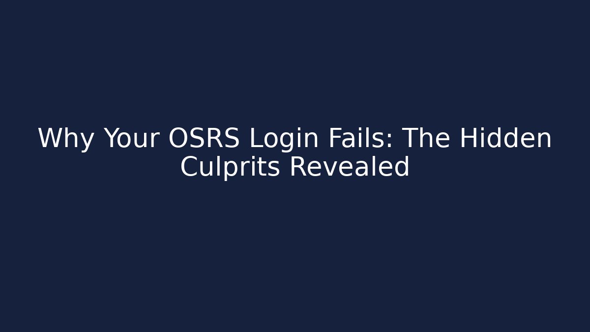 Why Your OSRS Login Fails: The Hidden Culprits Revealed