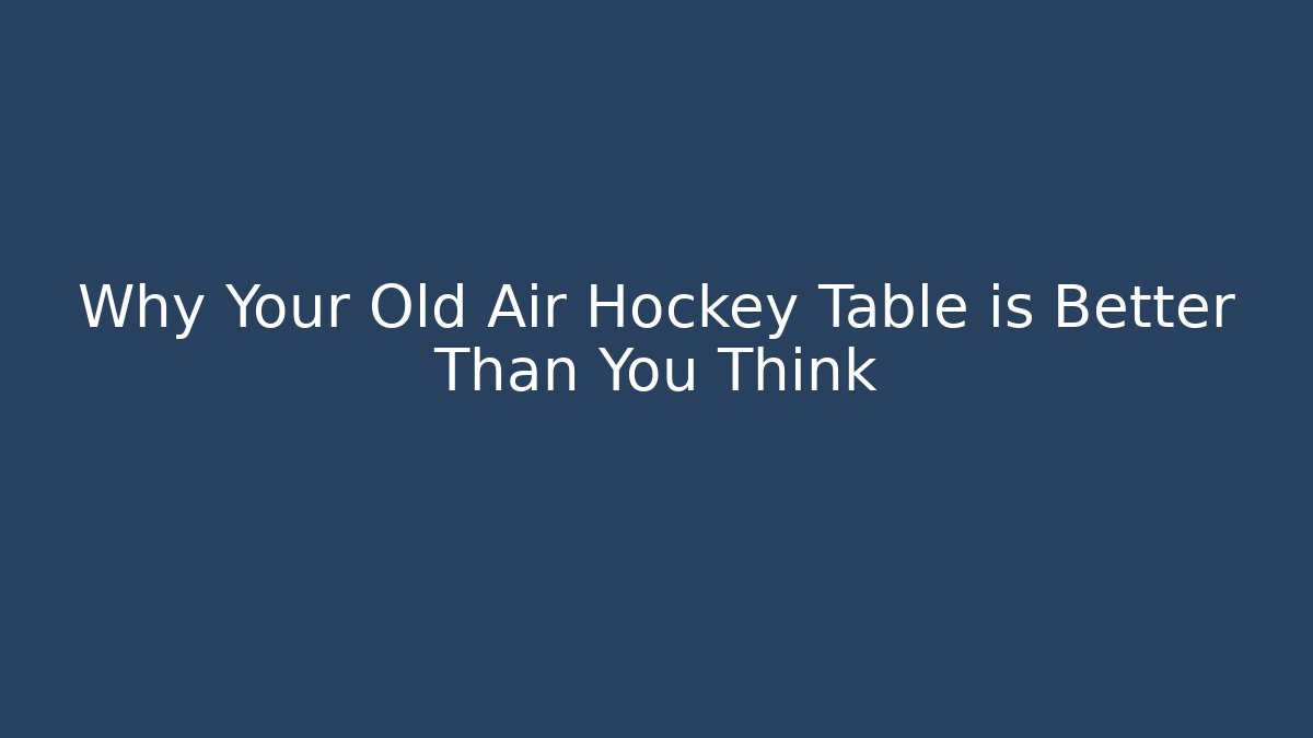 Why Your Old Air Hockey Table is Better Than You Think - Create More Assets