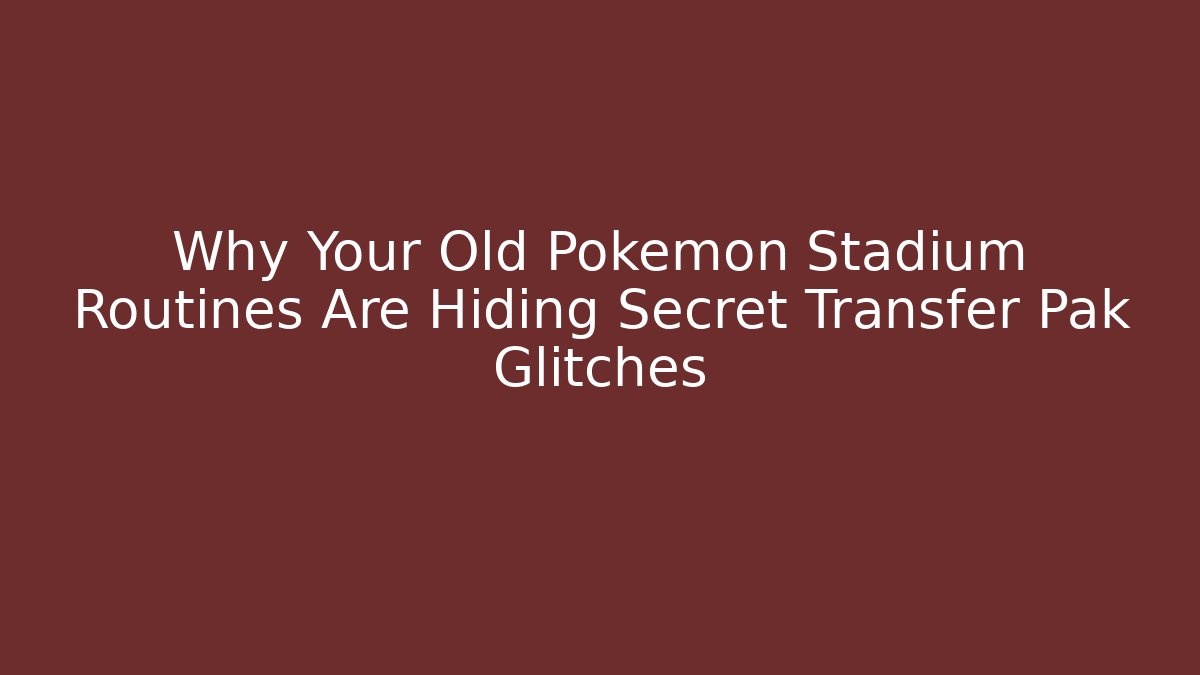 Why Your Old Pokemon Stadium Routines Are Hiding Secret Transfer Pak Glitches