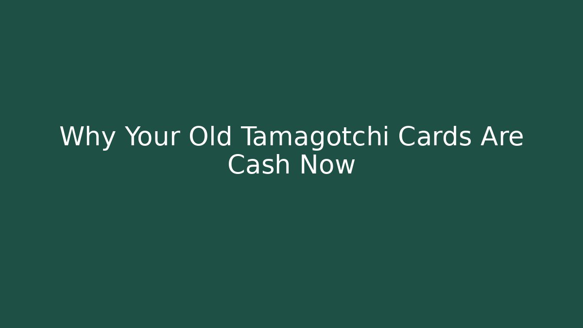 Why Your Old Tamagotchi Cards Are Cash Now