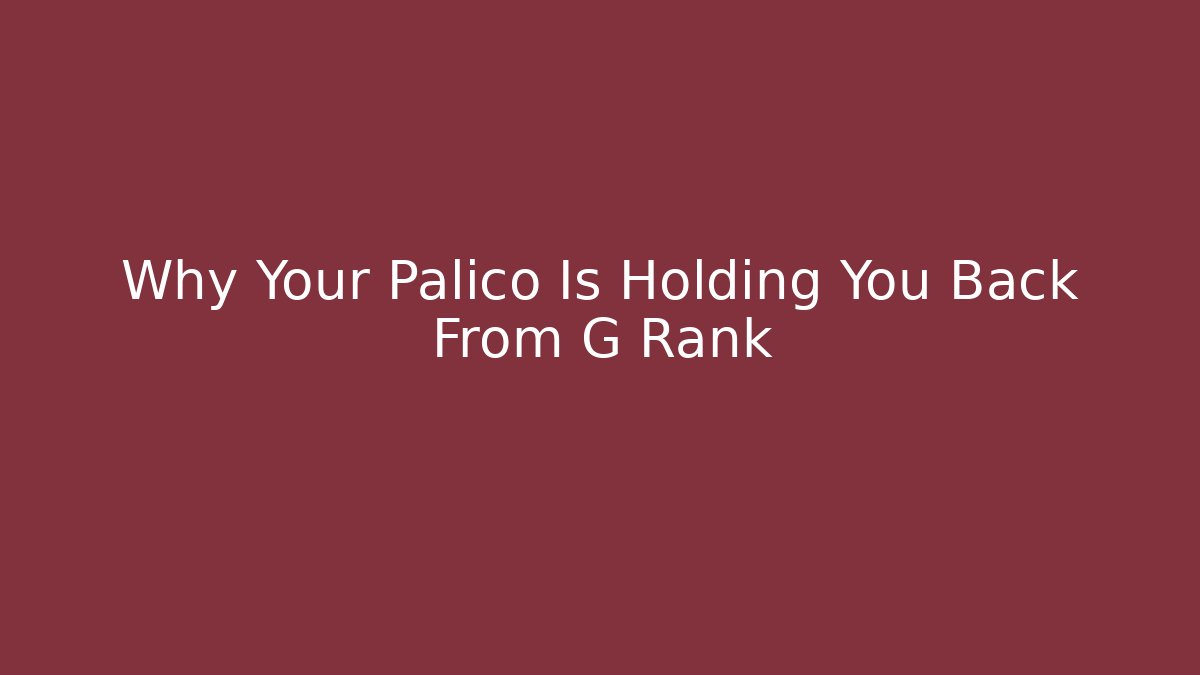 Why Your Palico Is Holding You Back From G Rank