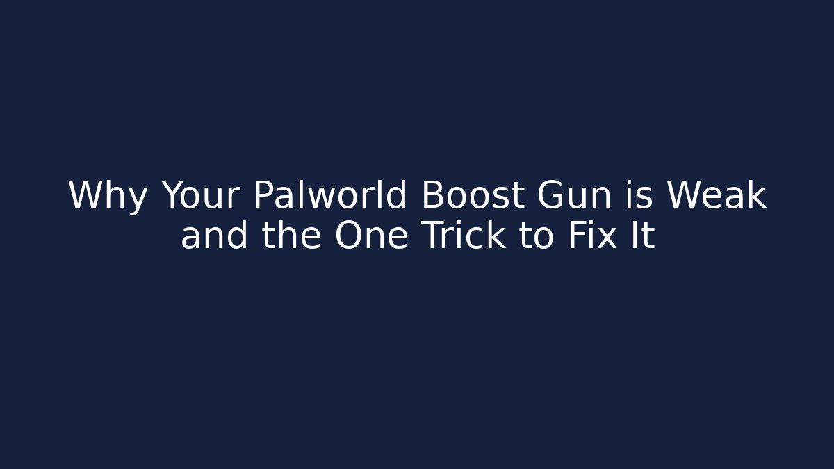 Why Your Palworld Boost Gun is Weak and the One Trick to Fix It