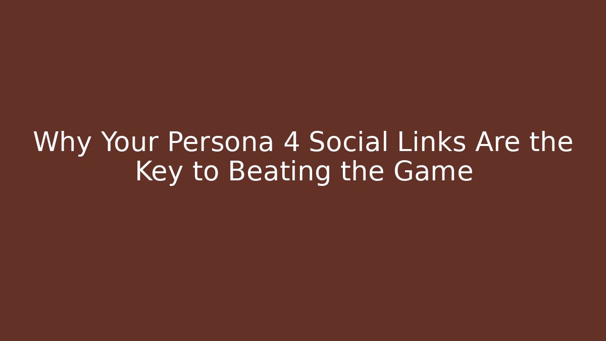 Why Your Persona 4 Social Links Are the Key to Beating the Game