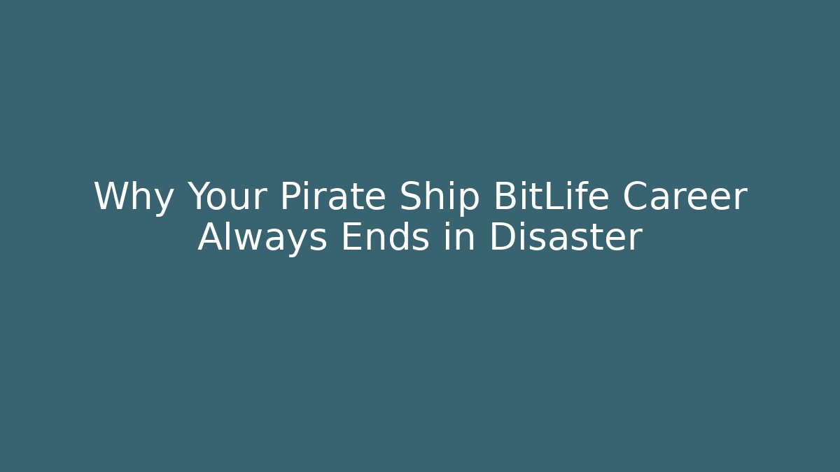 Why Your Pirate Ship BitLife Career Always Ends in Disaster