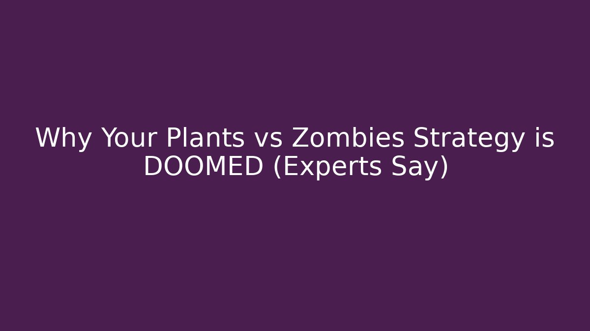 Why Your Plants vs Zombies Strategy is DOOMED (Experts Say) - Create More Assets