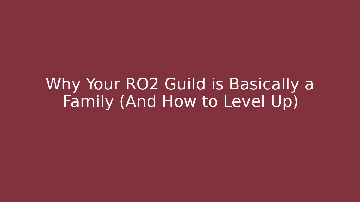 Why Your RO2 Guild is Basically a Family (And How to Level Up)