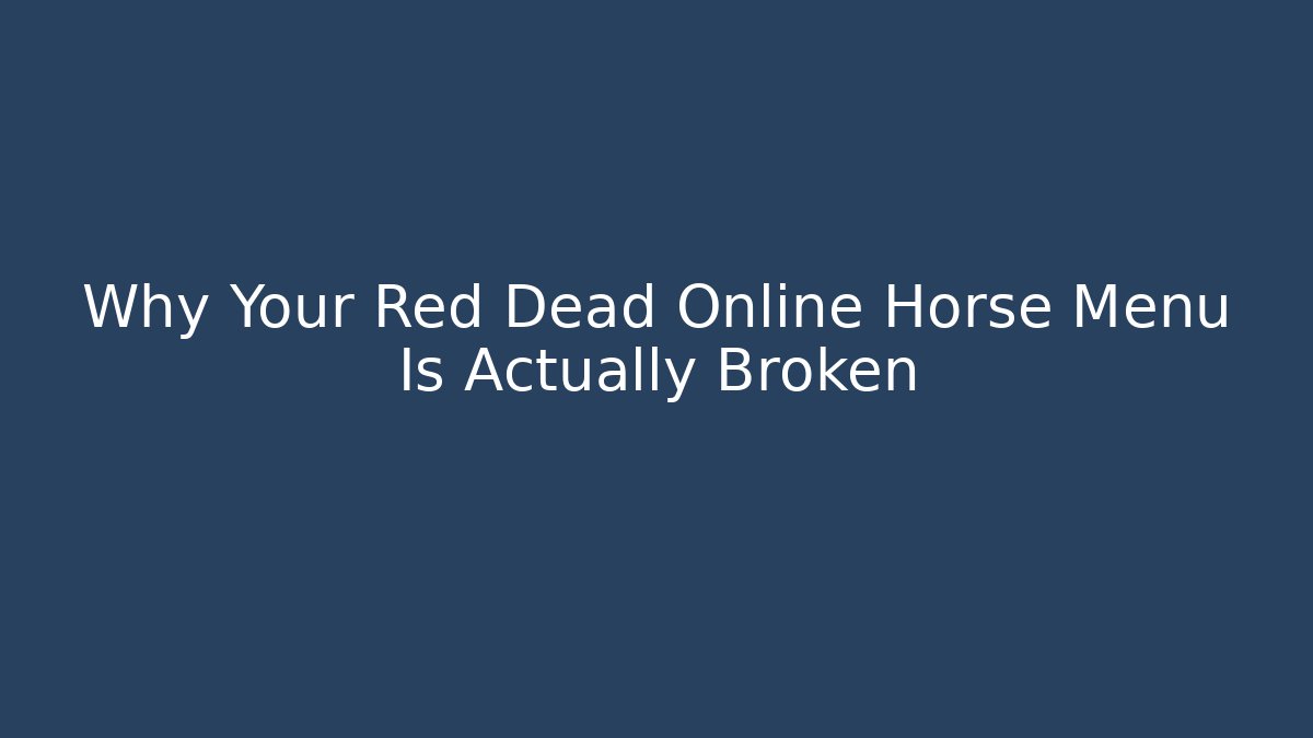 Why Your Red Dead Online Horse Menu Is Actually Broken - Create More Assets