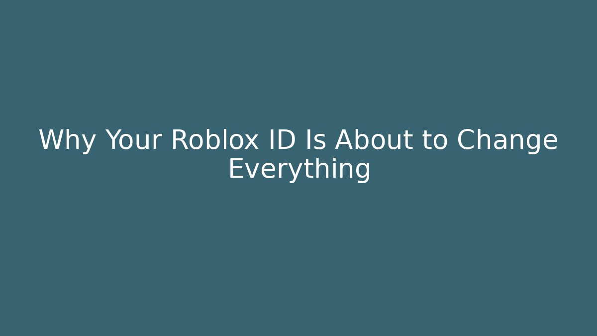 Why Your Roblox ID Is About to Change Everything