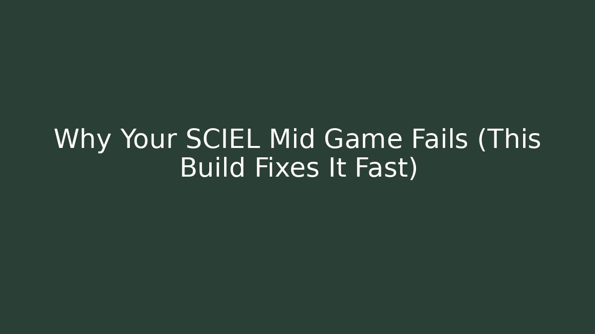 Why Your SCIEL Mid Game Fails (This Build Fixes It Fast)